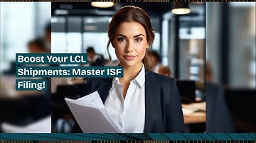 Boost Your LCL Shipments: Master ISF Filing!
