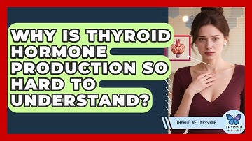 Why Is Thyroid Hormone Production So Hard To Understand? - Thyroid Wellness Hub
