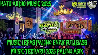Download Lagu 🟢RATU AUDIO MUSIC TERBARU 2025‼️MUSIC LEPAS⚠️PALING ENAK PALING ASIK SUNGKAI #ratuaudio #trending#dj MP3