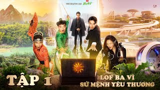 Lof Ba Vì - Sứ Mệnh Yêu Thương |Tập 1:Trạng Quỳnh Xuân Bắc xuyên không, truy tìm huyền tôn Song Luân