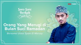 Sore-Sore Berkah EPS 4, Bersama Ustaz Syam: Orang Yang Merugi Di Bulan Suci Ramadan