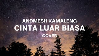 CINTA LUAR BIASA - ANDMESH || TERIMALAH LAGU INI DARI ORANG BIASA...