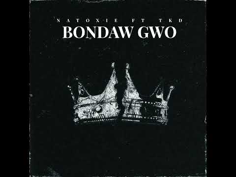 Natoxie Ft TKD - Bondaw Gwo