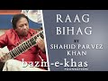 Raag Bihag by Ustad Shahid Parvez Khan | Bazm e Khas