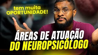 CONHEÇA 7 ÁREAS DE ATUAÇÃO DE UM NEUROPSICÓLOGO