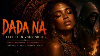 🔥 DA-DA NA 🌑— Dark Afro Deep House Ritual 🔥🖤