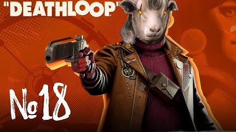 [DL#18] Deathloop Let