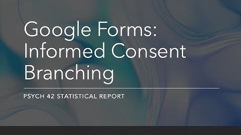 Google Forms: Informed Consent Branching