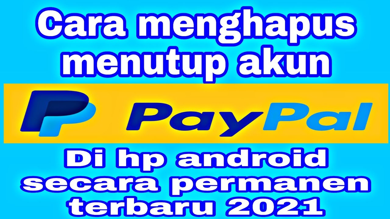 Cara menghapus menutup akun paypal secara permanen dihp android 2021