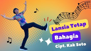 LANSIA TETAP BAHAGIA - Cipt. Kak Seto