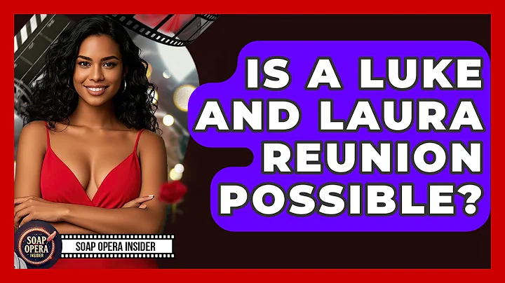 Is A Luke And Laura Reunion Possible? - Soap Opera Insider