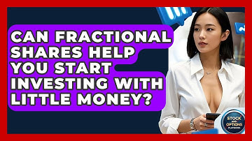 Can Fractional Shares Help You Start Investing With Little Money? - Stock and Options Playbook