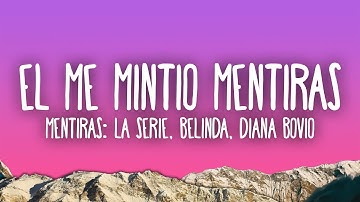 Mentiras: La Serie, Belinda, Diana Bovio - El Me Mintió, Mentiras, Mentiras