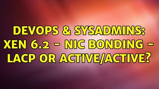 Celebrity DevOps & SysAdmins: Xen 6.2 - NIC bonding - LACP or active/active? Net Worth