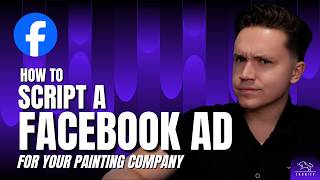 How To Script A Facebook Ad For A Painting Company