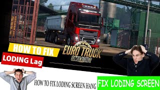 There is a simple fix for having a loading screen lag issue in ETS2