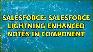 Salesforce: Salesforce Lightning Enhanced Notes in Component (2 Solutions!!)