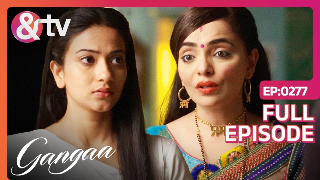 Prabha ने दिया Gangaa को अपने घर में सहारा | Gangaa | Full Ep 277 | @andtvchannel