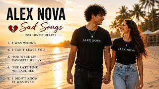 You Were My Favorite Hello 💔 Romantic Sad Songs Playlist | Alex Nova
