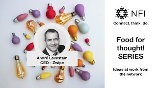 NFI Food-for-thoughts! SERIES: André Løvestam - CEO Zwipe