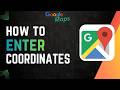 How to Enter Coordinates in Google Maps