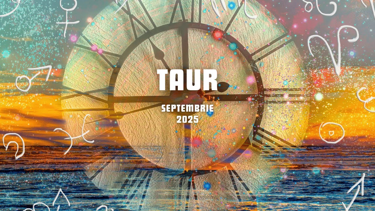 Taur | Septembrie | Soarele vine să îți ghideze pașii spre împlinire