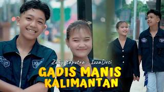 Gadis Manis Kalimantan  Zaky Saputra  Izza Dewi