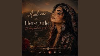 Here Gule Te Hezdıkım Gule - Asel Can