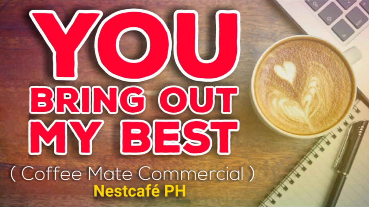 You Bring Out My Best (Coffee Mate Commercial Full Song) | Nestlé Philippines