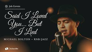Said I Loved You... But I Lied - Michael Bolton - Male RNB/Jazz Cover (Lyric Video)