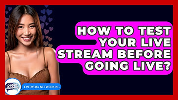 How To Test Your Live Stream Before Going Live? - Everyday-Networking