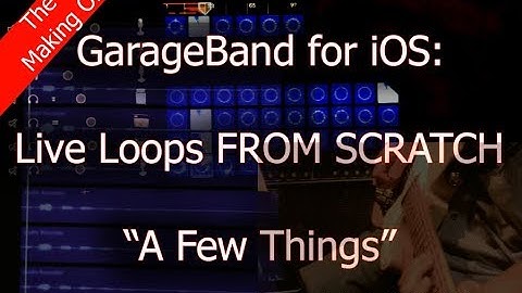 GarageBand for iOS LIVE LOOPS - The MAKING OF "A Few things"