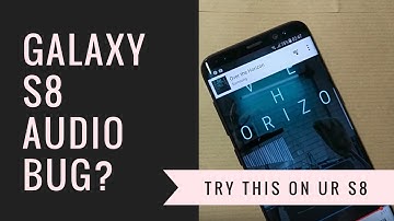 Galaxy S8 Sound issues / Audio Problem