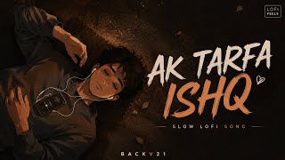 Ak Tarfa Ishq Official Video One Sided Love Song Slow Lofi Hindi Song