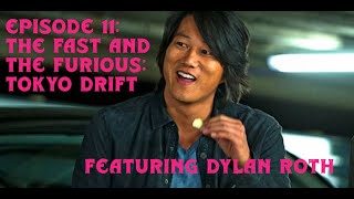 Episode 11: The Fast and the Furious: Tokyo Drift featuring Dylan Roth