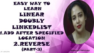 🐺🐻EASY WAY TO LEARN LINEAR DOUBLY LINKEDLIST 1.ADD AFTER SPECIFIED LOCATION 2.REVERSE (PART-3)🐺🐻