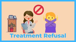What You Need To Know To Deal With Treatment Refusal | Consent