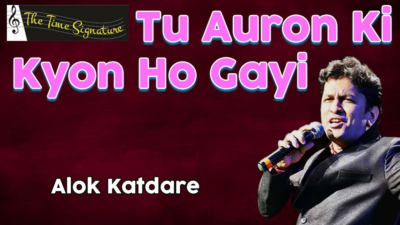 TU AURON KI KYUN HO GAYI I ALOK KATDARE I THE TIME SIGNATURE