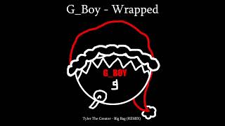 G_Boy - WRAPPED -CHRISTMAS 2022 SPECIAL- (Tyler The Creator - Big Bag REMIX) G_Remix3
