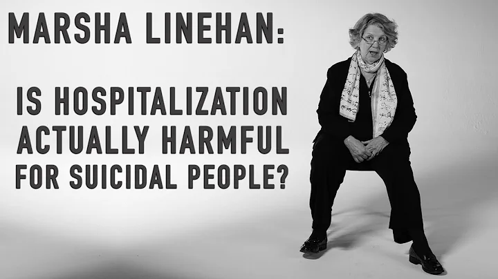 Is Hospitalization Actually Harmful for Suicidal People? | MARSHA LINEHAN