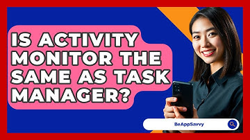 Is Activity Monitor The Same As Task Manager? - Be App Savvy