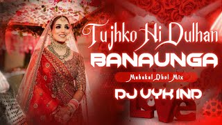 Tujhko Hi Dulhan Banaunga Varana Kavara Mar Jaunga Ujjen Dhol Mix DJ VYK | Dj Song