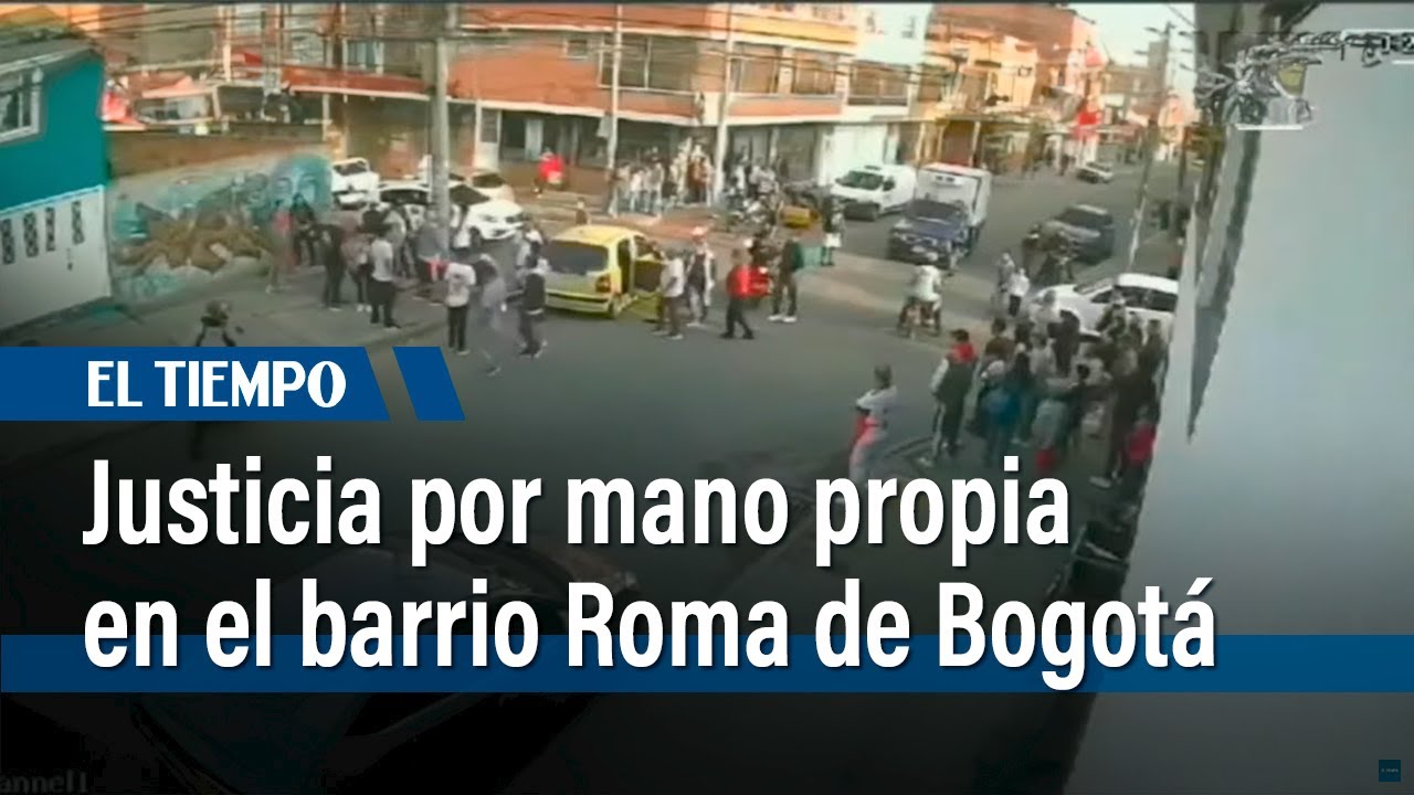 Justicia por mano propia en el barrio Roma de Bogotá | El Tiempo - YouTube