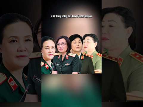 4 Nữ Trung Tướng Việt Nam từ trước đến nay