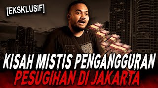 KESAKSIAN HIDUP DI JAKARTA JADI PENGANGGURAN BERUJUNG RITUAL PESUGIHAN DUIT MILIARAN !!