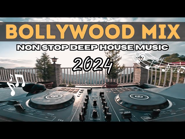 Non Stop Bollywood Mix | Deep & Progressive House Remixes DJ Set | 2024 Soothing Music Playlist class=