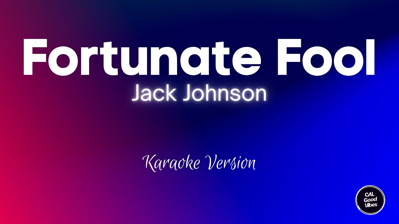 Jack Johnson - Fortunate Fool (Karaoke)