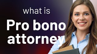 Understanding "Pro Bono Attorney": A Guide for English Language Learners