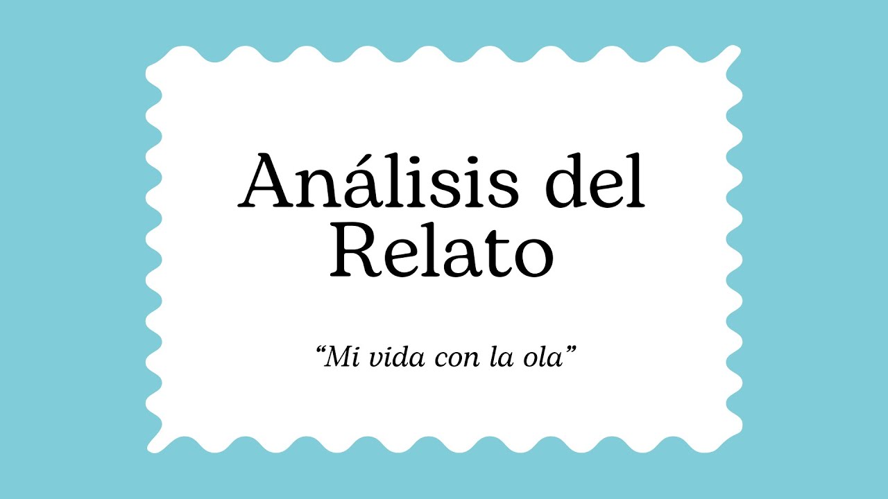 Análisis del Relato| "Mi vida con la ola"- Aplicación de las Teorías