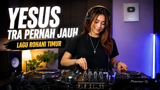DJ REMIX ROHANI TIMUR - Yesus Tra Pernah Jauh | Lagu Pujian Full Bass